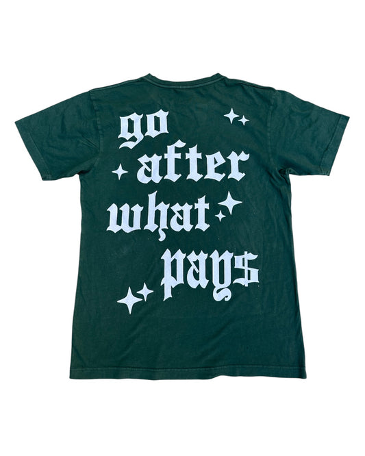 Go After What Pays Tee